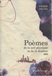 Poèmes de la soif physique et de la douleur ... de Pierre Bruno