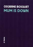 MUM IS DOWN d'Oscarine Bosquet