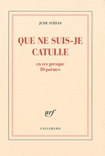 Que ne suis-je Catulle de Jude St�fan