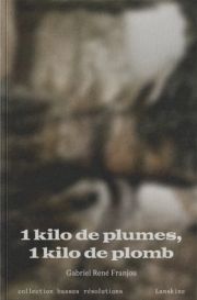 Gabriel René Franjou - 1 kilo de plumes, 1 kilo de plomb