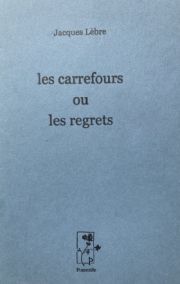 Jacques Lèbre, Les carrefours ou les regrets