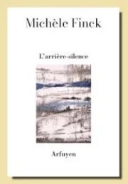 L’ARRIERE-SILENCE  - Michèle Finck II