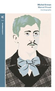 Marcel Proust, une biographie de Michel Erman