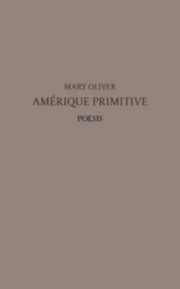 Mary Oliver - Amérique primitive