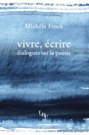 Michèle Finck - Vivre, écrire : dialogues sur la poésie