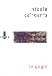 Nicole Caligaris - Le Gogol