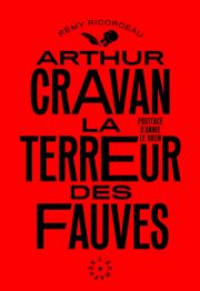 Ricordeau, Rémy, Arthur Cravan, La terreur des fauves.