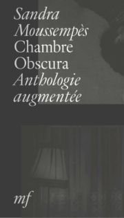 Sandra Moussempès - Chambre obscure, Anthologie augmentée