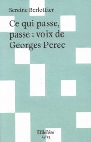 Sereine Berlottier -Ce qui passe, passe : voix de Georges Perec