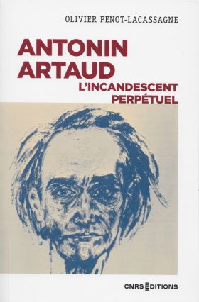Antonin Artaud, l’incandescent perpétuel, Olivier Penot-Lacassagne