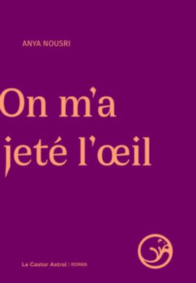 Anya Nousri, On m’a jeté l’œil
