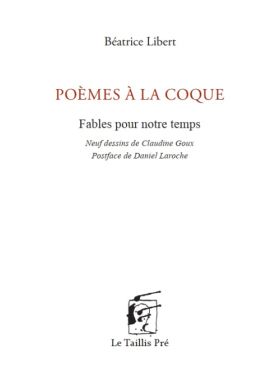 Béatrice Libert - Poèmes à la coque. Fables pour notre temps