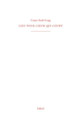   Casper André Lugg - LIEU POUR CŒUR QUI COURT