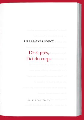  De si près, l'ici du corps de Pierre-Yves Soucy