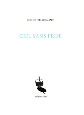 Esther Tellermann, Ciel sans prise