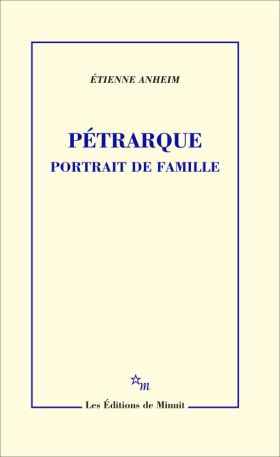 Étienne Anheim- Pétrarque. Portrait de famille
