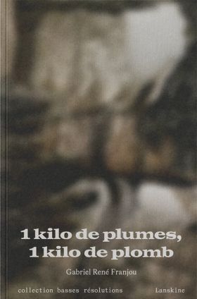 Gabriel René Franjou - 1 kilo de plumes, 1 kilo de plomb