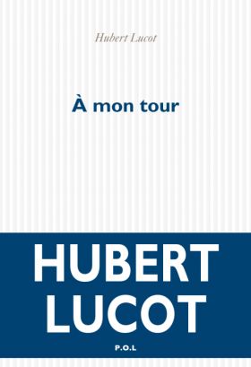 Hubert Lucot, À mon tour