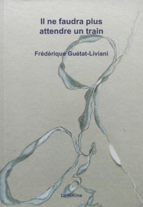 Il ne faudra plus attendre un train de Frédérique Guétat-Liviani