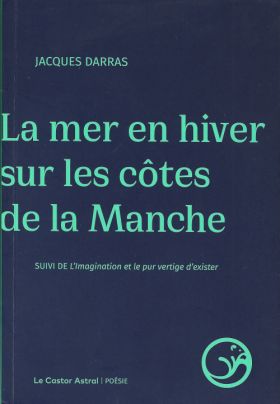 Jacques Darras  La Mer en hiver sur les côtes de la Manche