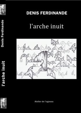 l’arche inuit de Denis Ferdinande