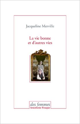 La vie bonne et d’autres vies, de Jacqueline Merville  