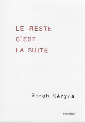 LE RESTE C'EST LA SUITE de Sarah Kéryna