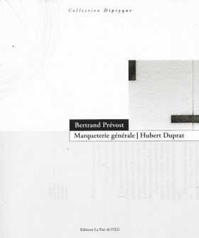 Marqueterie générale / Hubert Duprat de Bertrand Prévost 