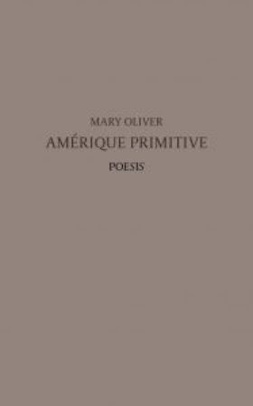 Mary Oliver - Amérique primitive