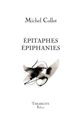 Michel Collot, Épitaphes Épiphanies