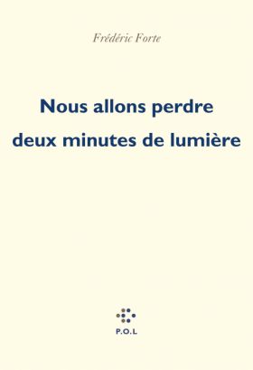 Nous allons perdre deux minutes de lumière, de Frédéric Forte