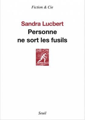 Personne ne sort les fusils de Sandra Lucbert