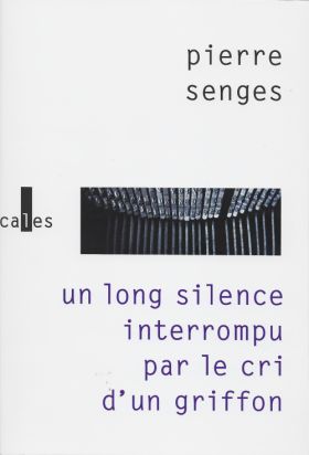Pierre Senges, Un long silence interrompu par le cri d’un griffon