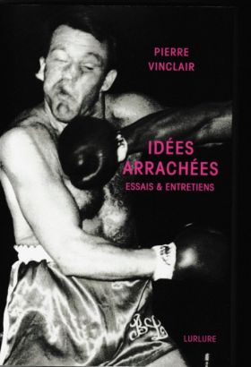 Pierre Vinclair, Idées arrachées