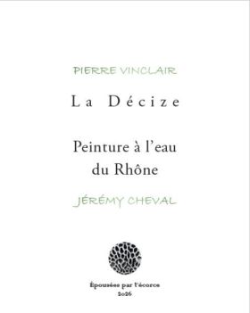 Pierre Vinclair - La Décize, Jérémy Cheval - Peinture à l’eau du Rhône