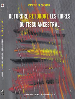 RETORDRE RETORDRE LES FIBRES DU TISSU ANCESTRAL de Risten Sokki