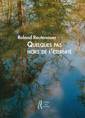 Roland Reutenauer, Quelques pas hors de l'éternité