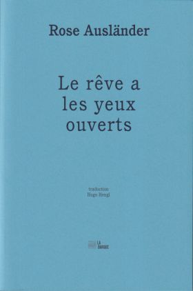 Rose Ausländer - Le rêve a les yeux ouverts