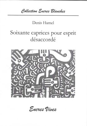 Soixante caprices pour esprit désaccordé, de Denis Hamel