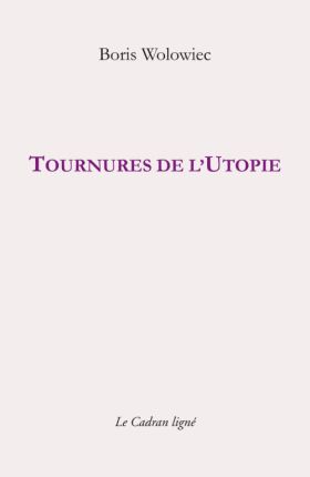 Tournures de l'utopie, Boris Wolowiec