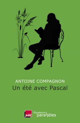 Un été avec Pascal d'Antoine Compagnon