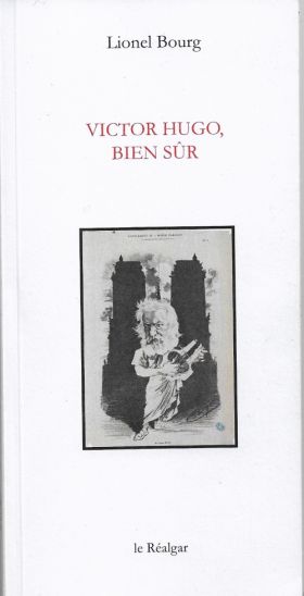 Victor Hugo, bien sûr, de Lionel Bourg