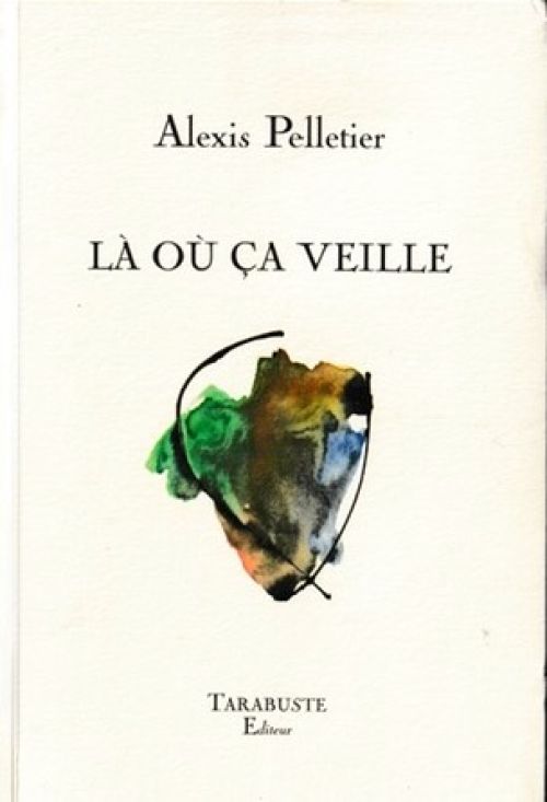 Alexis Pelletier, Là où ça veille              
