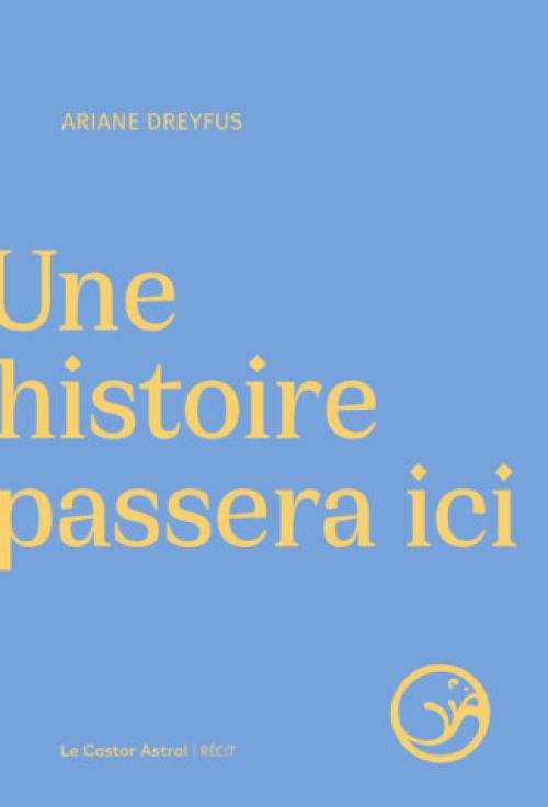 Ariane Dreyfus - Une histoire passera ici              