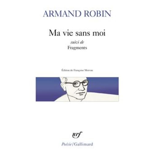 Armand Robin - Ma vie sans moi              