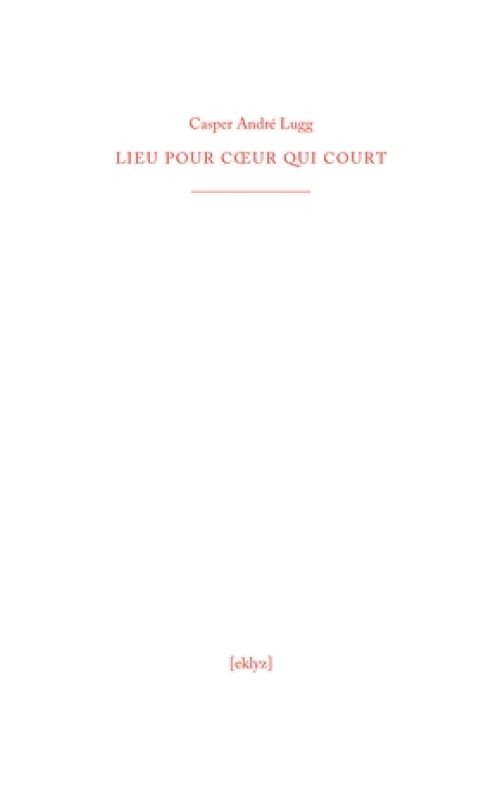   Casper André Lugg - LIEU POUR CŒUR QUI COURT              