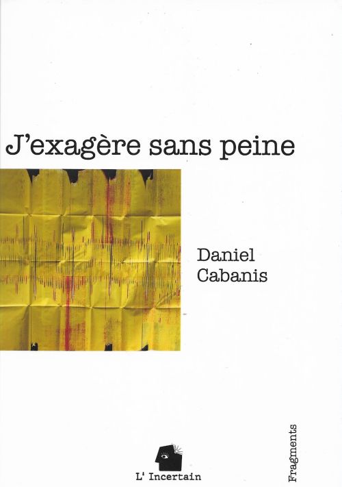 Daniel Cabanis – J’exagère sans peine              
