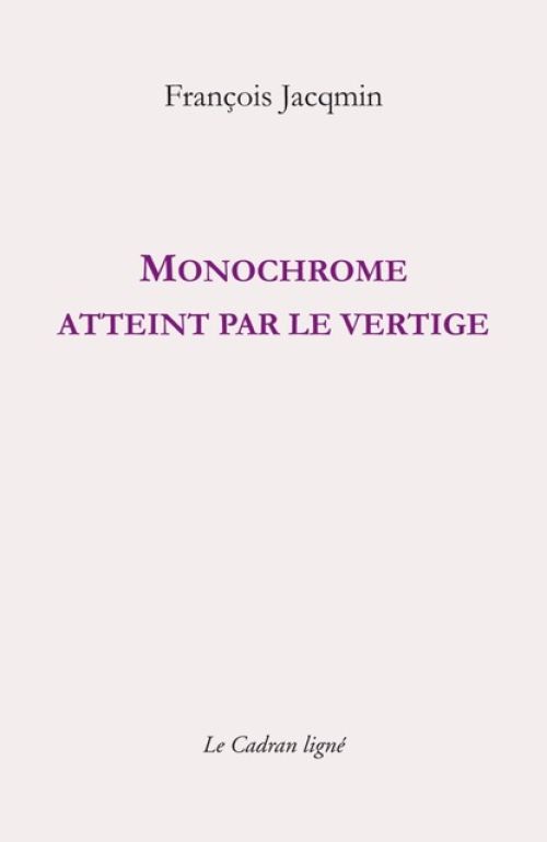 François Jacqmin  - Monochrome atteint par le vertige              