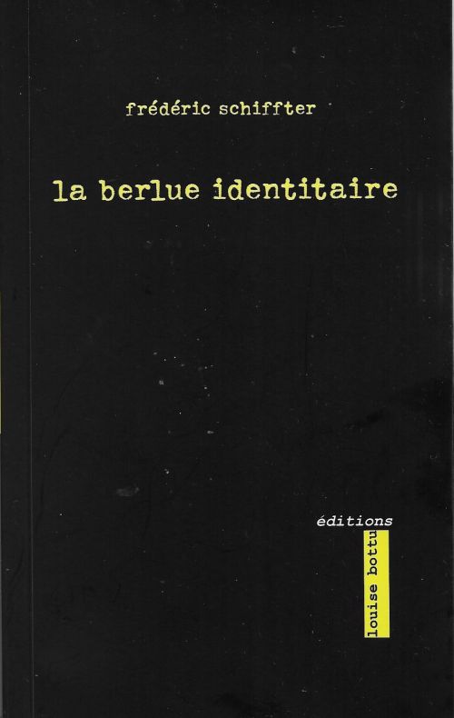  Frédéric Schiffter – La berlue identitaire              