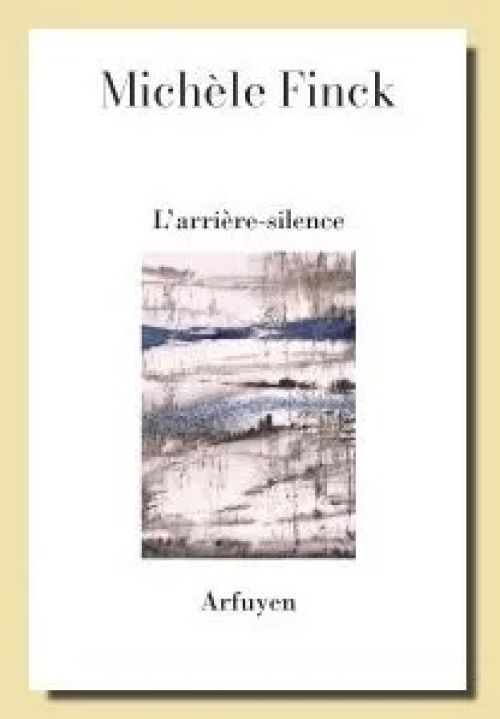 L’ARRIERE-SILENCE  - Michèle Finck II              